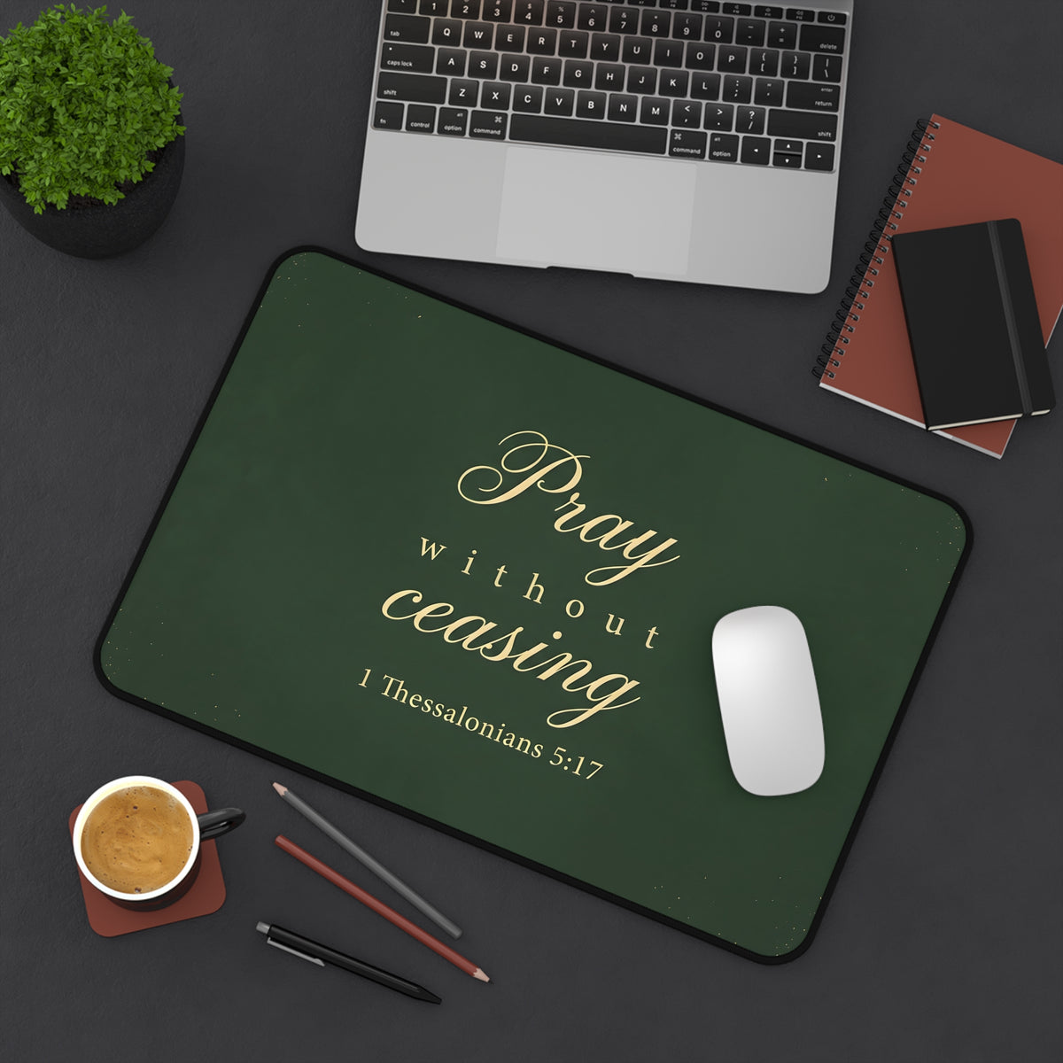 Pray Without Ceasing - 1 Thessalonians 5:17 - Desk Mat