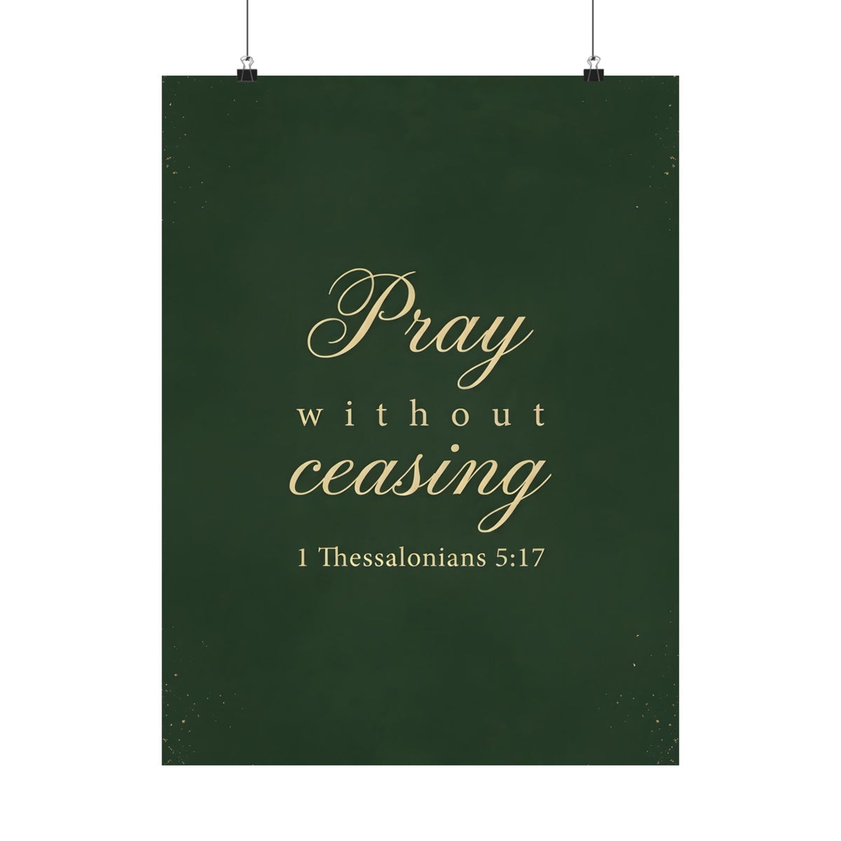 Pray Without Ceasing - 1 Thessalonians 5:17 - Poster