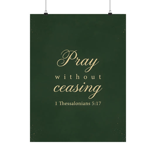 Pray Without Ceasing - 1 Thessalonians 5:17 - Poster