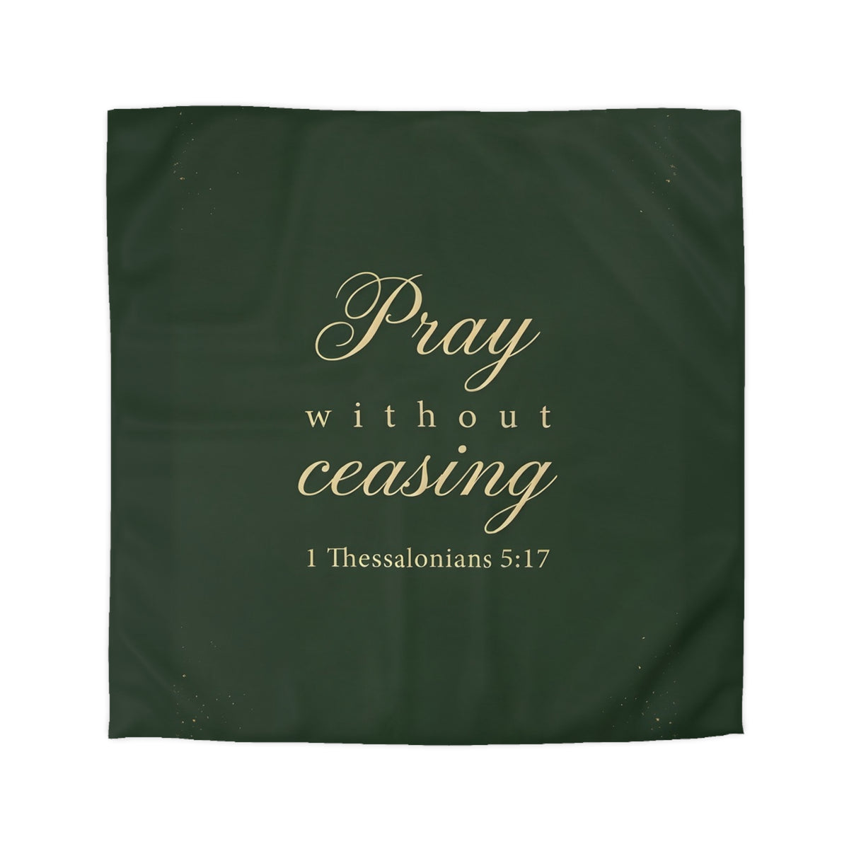 Pray Without Ceasing - 1 Thessalonians 5:17 - Duvet Cover