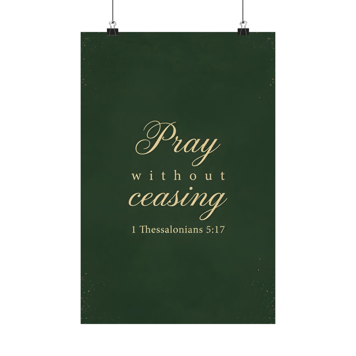 Pray Without Ceasing - 1 Thessalonians 5:17 - Poster
