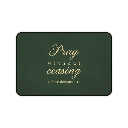 Pray Without Ceasing - 1 Thessalonians 5:17 - Desk Mat