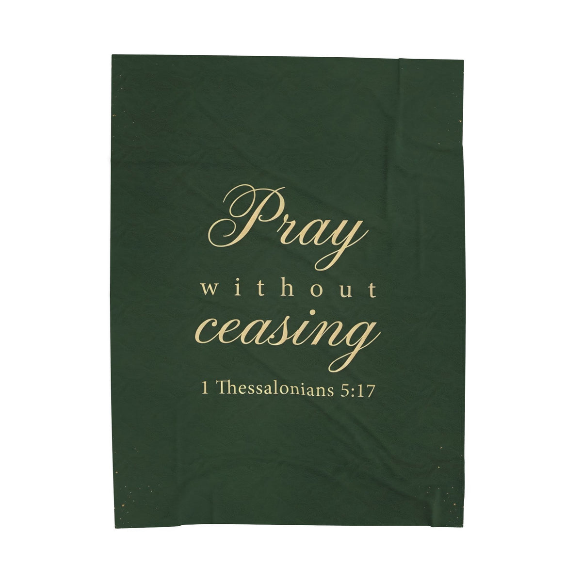 Pray Without Ceasing - 1 Thessalonians 5:17 - Plush Blanket