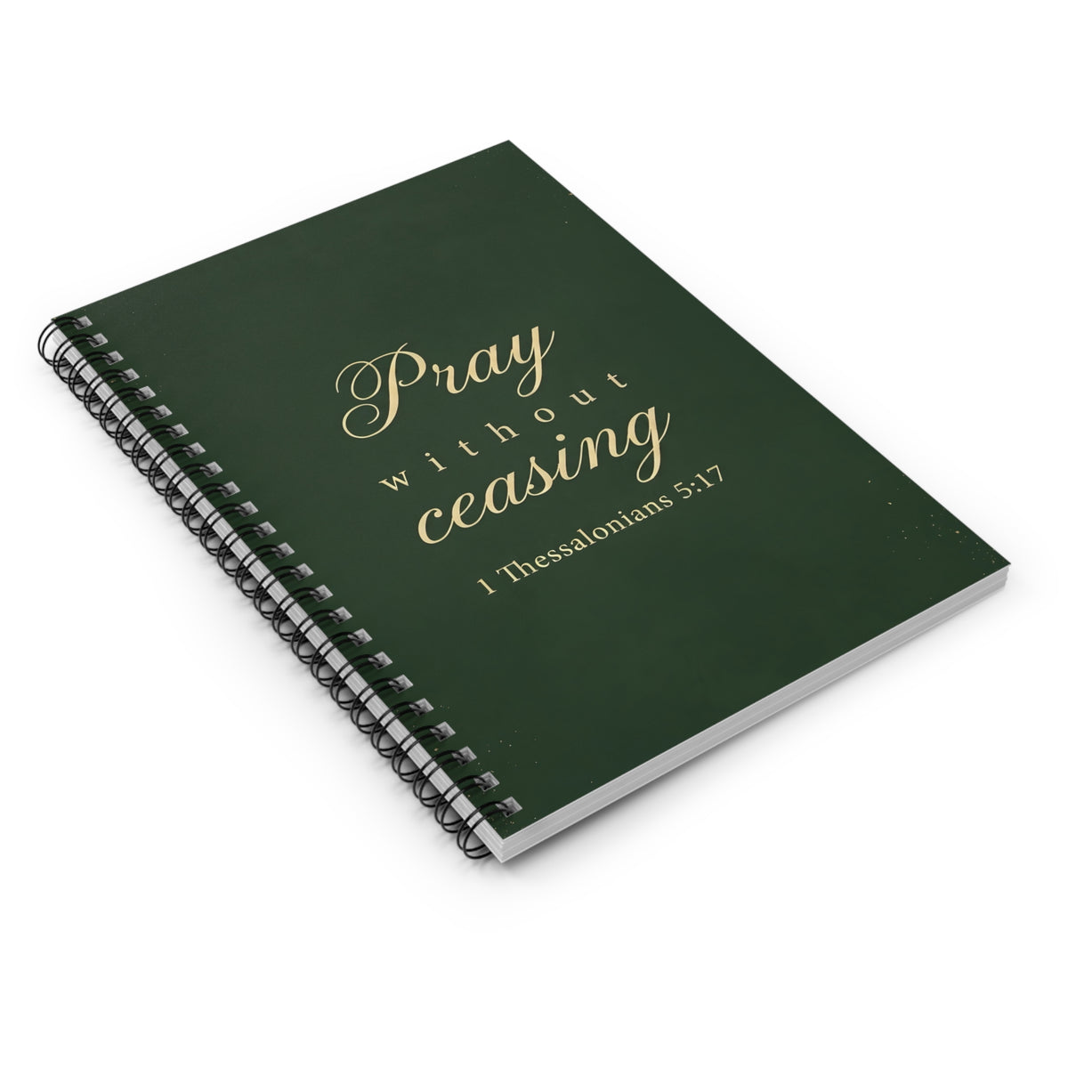 Pray Without Ceasing - 1 Thessalonians 5:17 - Spiral Notebook