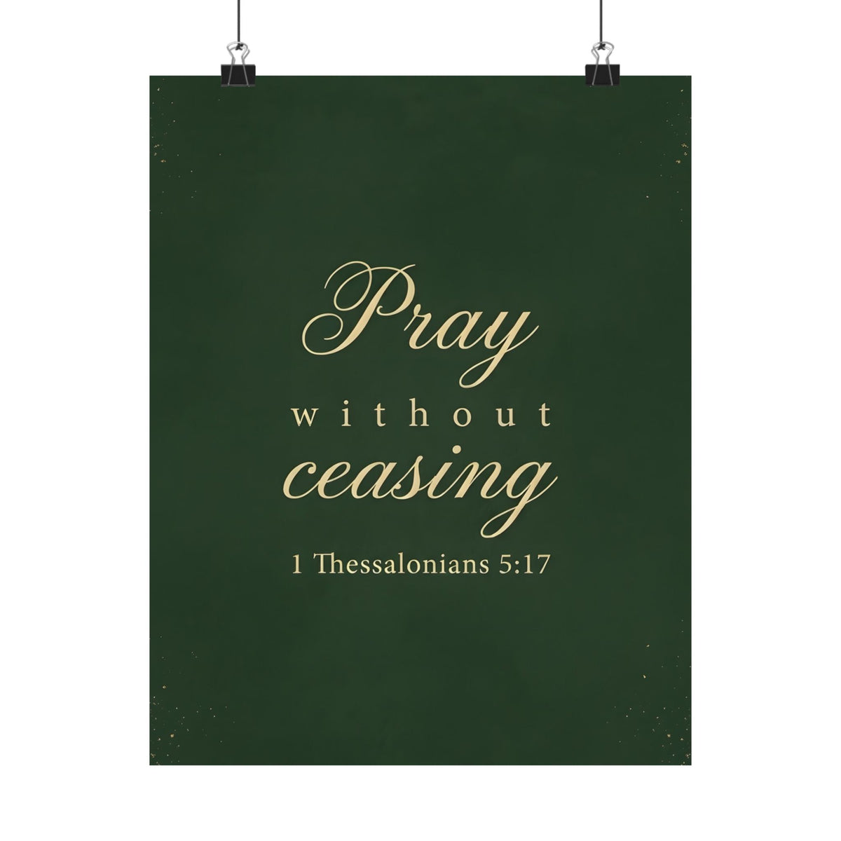 Pray Without Ceasing - 1 Thessalonians 5:17 - Poster