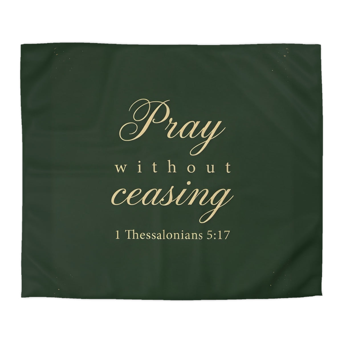 Pray Without Ceasing - 1 Thessalonians 5:17 - Duvet Cover