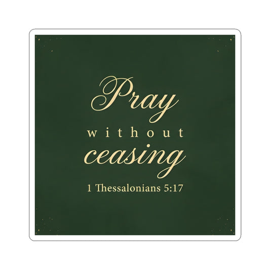 Pray Without Ceasing - 1 Thessalonians 5:17 - Sticker