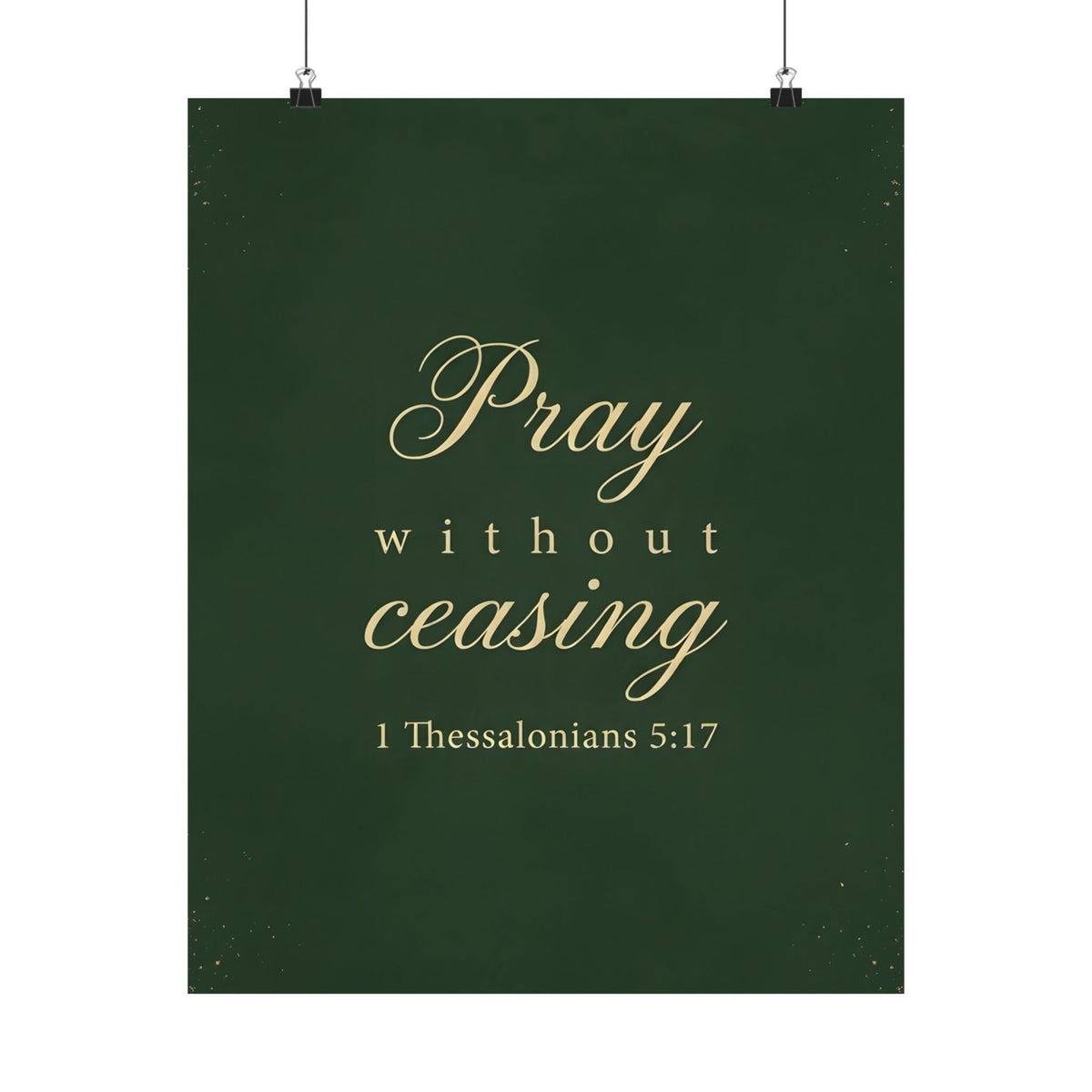 Pray Without Ceasing - 1 Thessalonians 5:17 - Poster