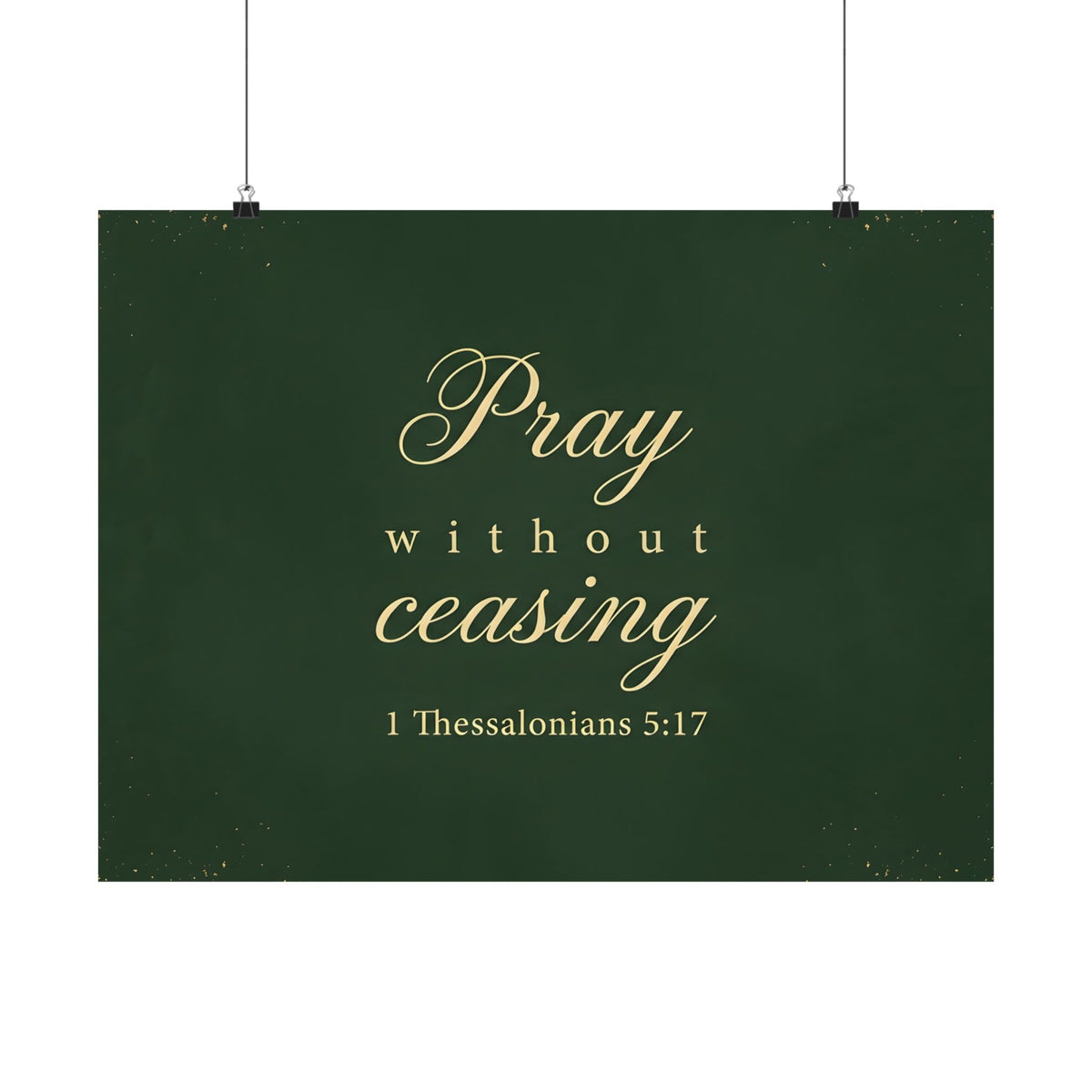 Pray Without Ceasing - 1 Thessalonians 5:17 - Poster