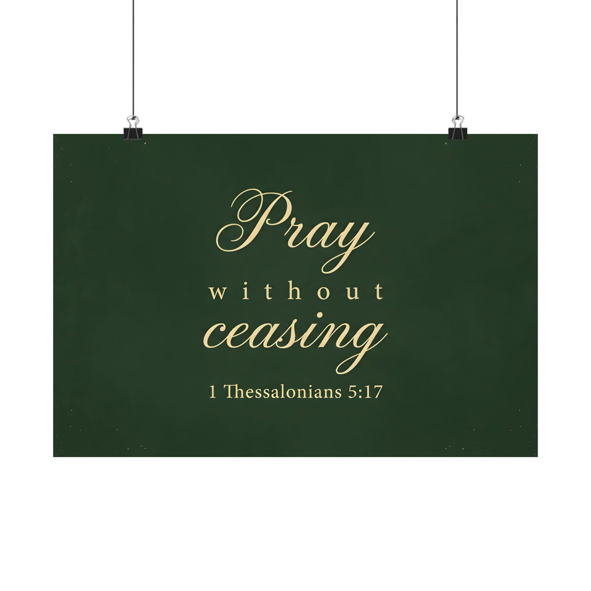 Pray Without Ceasing - 1 Thessalonians 5:17 - Poster