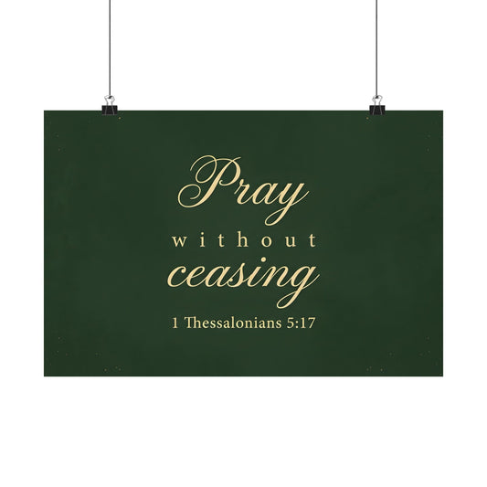 Pray Without Ceasing - 1 Thessalonians 5:17 - Poster