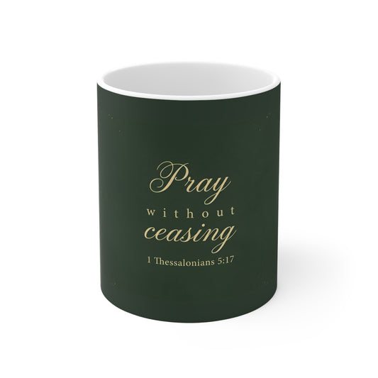 Pray Without Ceasing - 1 Thessalonians 5:17 - Coffee Mug