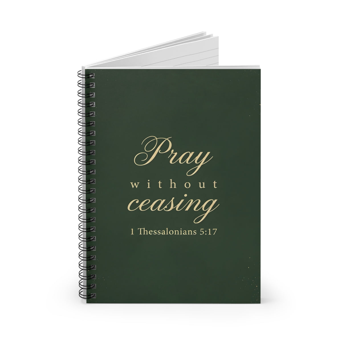 Pray Without Ceasing - 1 Thessalonians 5:17 - Spiral Notebook